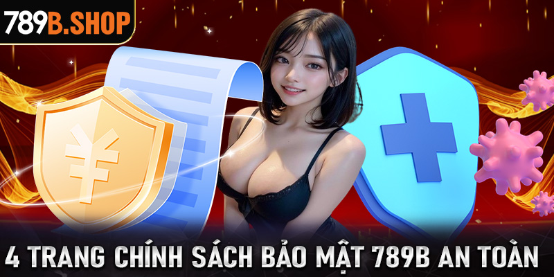 Tợp hợp 4 trang chính sách bảo mật 789B an toàn nhất 2025