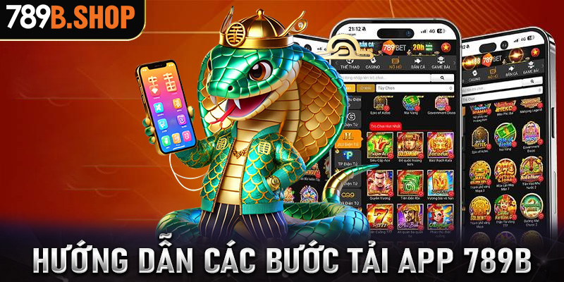 Hướng dẫn các bước tải app 789b đơn giản nhất cho tân thủ 